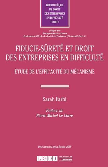 Couverture du livre « Fiducie-sûreté et droit des entreprises en difficulté ; étude de l'efficacité du mécanisme » de Sarah Farhi aux éditions Lgdj