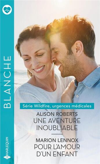 Couverture du livre « Wildfire, urgences médicales Tome 4 : une aventure inoubliable ; Wildfire, urgences médicales Tome 5 : pour l'amour d'un enfant » de Alison Roberts et Marion Lennox aux éditions Harlequin