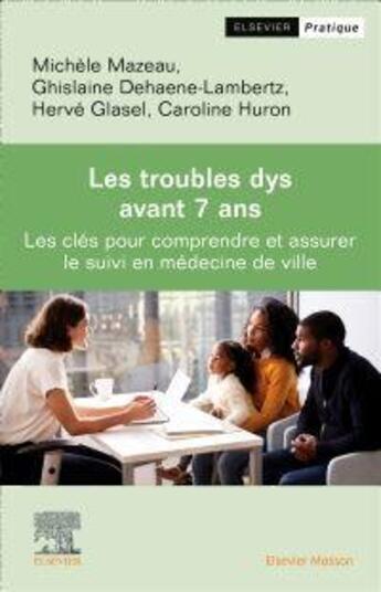 Couverture du livre « Les troubles dys avant 7 ans : les clés pour dépister et assurer le suivi en médecine de ville » de Michèle Mazeau et Herve Glasel et Caroline Huron et Ghislaine Dehaene-Lambertz aux éditions Elsevier-masson