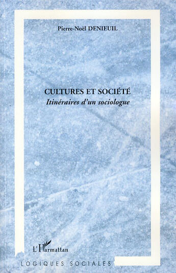 Couverture du livre « Cultures et société ; itinéraire d'un sociologue » de Pierre-Noel Denieul aux éditions L'harmattan