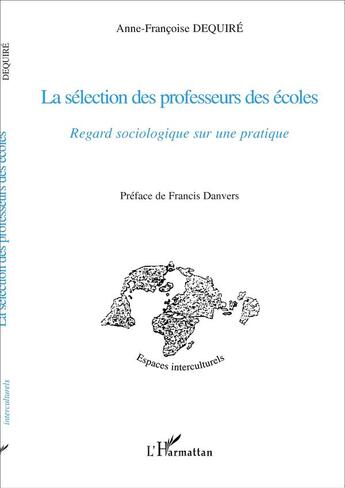 Couverture du livre « La sélection des professeurs des écoles ; regard sociologique sur une pratique » de Anne-Francoise Dequire aux éditions L'harmattan