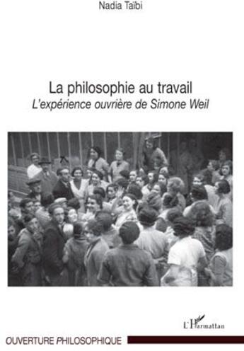 Couverture du livre « La philosophie au travail ; l'expérience ouvrière de Simone Weil » de Nadia Taibi aux éditions L'harmattan