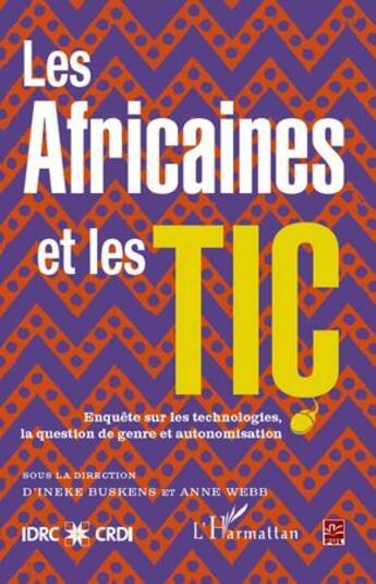 Couverture du livre « Les Africaines et les TIC ; enquête sur les technologies, la question de genre et autonomisation » de Ineke Buskens et Anne Webb aux éditions L'harmattan