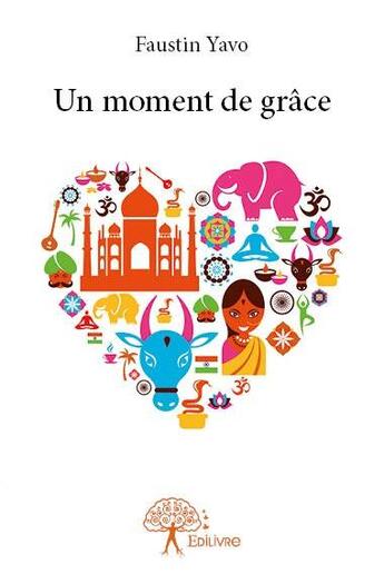 Couverture du livre « Un moment de grâce » de Faustin Yavo aux éditions Edilivre