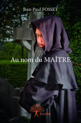 Couverture du livre « Au nom du maître » de Jean-Paul Fosset aux éditions Edilivre