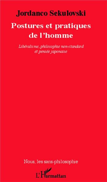 Couverture du livre « Postures et pratiques de l'homme ; libéralisme philosophie non-standard et pensée japonaise » de Jordanco Sekulovski aux éditions L'harmattan