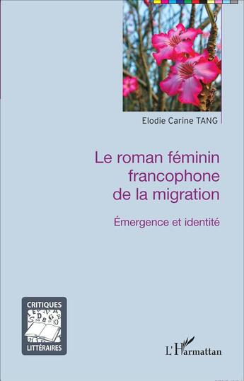 Couverture du livre « Le roman feminin francophone de la migration ; émergence et identité » de Elodie Carine Tang aux éditions L'harmattan