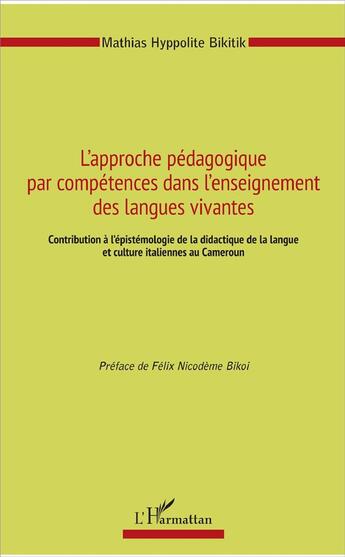 Couverture du livre « L'approche pédagogique par compétences dans l'enseignement des langues vivantes ; contribution à l'épistémologie de la didactique de la langue et culture italienne au Cameroun » de Hyppolite Mathias Bikitik aux éditions L'harmattan