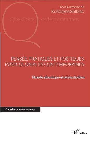 Couverture du livre « Pensée, pratiques et poétiques postcoloniales contemporaines ; monde atlantique et Océan indien » de Rodolphe Solbiac aux éditions L'harmattan