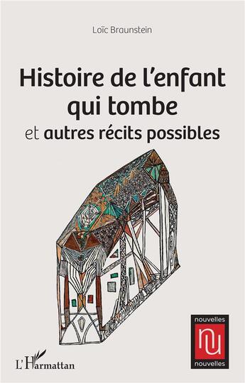 Couverture du livre « Histoire de l'enfant qui tombe et autres récits possibles » de Loic Braunstein aux éditions L'harmattan