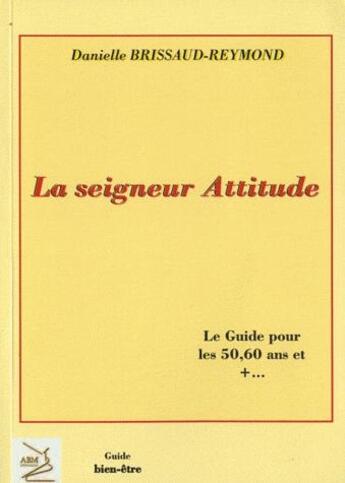 Couverture du livre « La seigneur attitude » de Danielle Brissaud-Reymond aux éditions Abm Courtomer