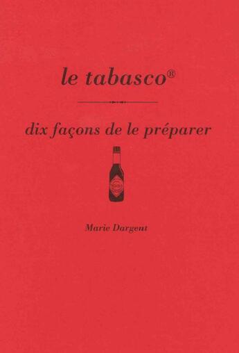 Couverture du livre « Dix façons de le préparer : le tabasco » de Marie Dargent aux éditions Les Editions De L'epure