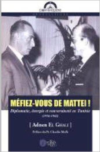 Couverture du livre « Méfiez-vous de Mattei ! diplomatie, énergie et souveraineté en Tunisie » de Adnen El Ghali aux éditions Les Points Sur Les I