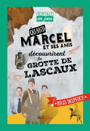Couverture du livre « IL ETAIT UN JOUR... : quand Marcel et ses amis découvrirent la grotte de Lascaux » de Régis Delpeuch aux éditions Scrineo