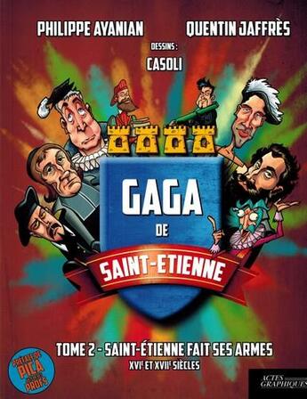 Couverture du livre « GAGA DE SAINT-ETIENNE T.2 ; Saint-Etienne fait ses armes ; XVIe et XVIIIe siècles » de Casoli et Philippe Ayanian et Quentin Jaffres aux éditions Actes Graphiques