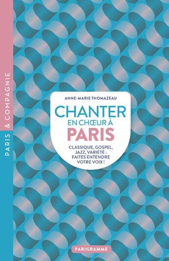 Couverture du livre « Chanter en choeur à Paris » de Anne-Marie Thomazeau aux éditions Parigramme