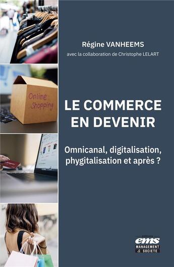 Couverture du livre « Le commerce en devenir : omnicanal, digitalisation, phygitalisation et après ? » de Vanheems Regine aux éditions Ems