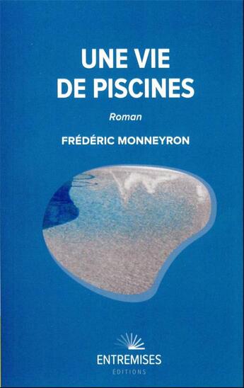Couverture du livre « Une vie de piscines » de Frederic Monneyron aux éditions Entremises