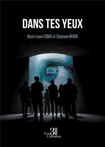 Couverture du livre « Dans tes yeux » de Stephane Morin et Marie-Laure Gomis aux éditions Les Trois Colonnes