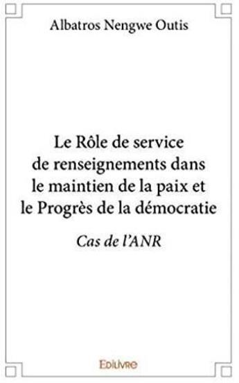 Couverture du livre « Le rôle de service de renseignements dans le maintien de la paix et le progrès de la démocratie » de Albatros Nengwe Outis aux éditions Edilivre