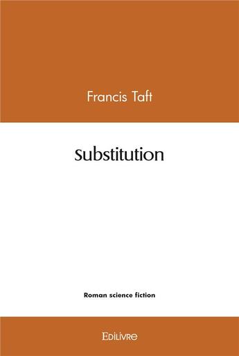 Couverture du livre « Substitution » de Taft Francis aux éditions Edilivre