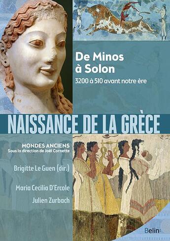 Couverture du livre « Naissance de la Grèce ; de Minos à Solon, 3200 à 510 avant notre ère » de Maria Cecilia D'Ercole et Brigitte Le Guen et Julien Zurbach aux éditions Belin