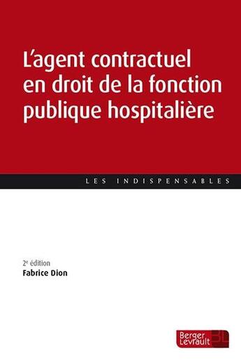 Couverture du livre « L'agent contractuel en droit de la fonction publique hospitalière (2e édition) » de Fabrice Dion aux éditions Berger-levrault