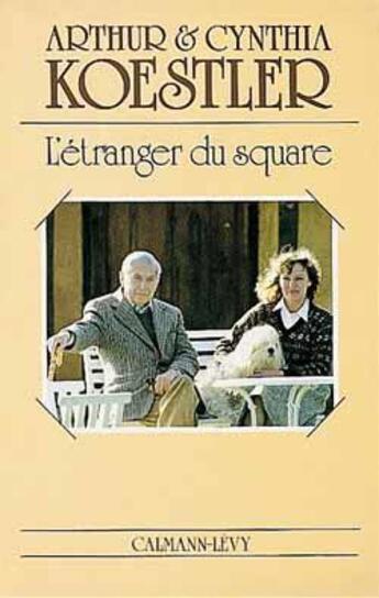 Couverture du livre « L'étranger du square » de Arthur Koestler et Cynthia Koestler aux éditions Calmann-levy