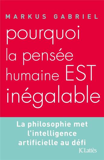 Couverture du livre « Pourquoi la pensée humaine est inégalable ? » de Markus Gabriel aux éditions Lattes