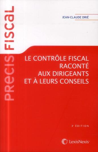 Couverture du livre « Le contrôle fiscal raconté aux dirigeants et à leurs conseils (3 édition) » de Jean-Claude Drie aux éditions Lexisnexis