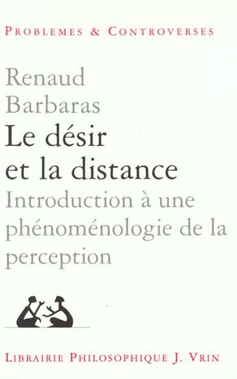 Couverture du livre « Le désir et la distance ; introduction à une phénoménologie de la perception » de Renaud Barbaras aux éditions Vrin