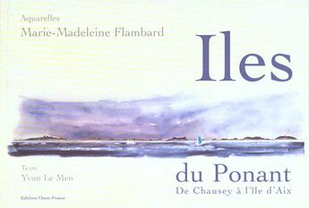 Couverture du livre « Îles du Ponant ; de Chausey à l'île d'Aix » de Le Men Y-Flambard M aux éditions Ouest France