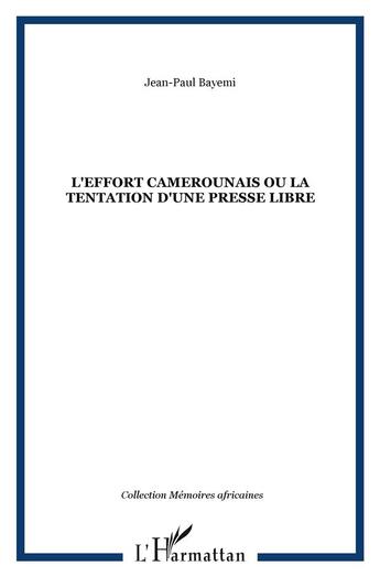 Couverture du livre « L'effort camerounais ou la tentation d'une presse libre » de Jean-Paul Bayemi aux éditions L'harmattan