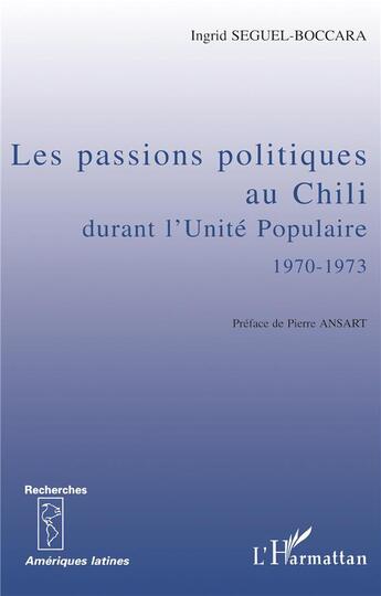 Couverture du livre « Les passions politiques au chili durant l'unite populaire 1970-1973 » de Seguel-Boccara I. aux éditions L'harmattan