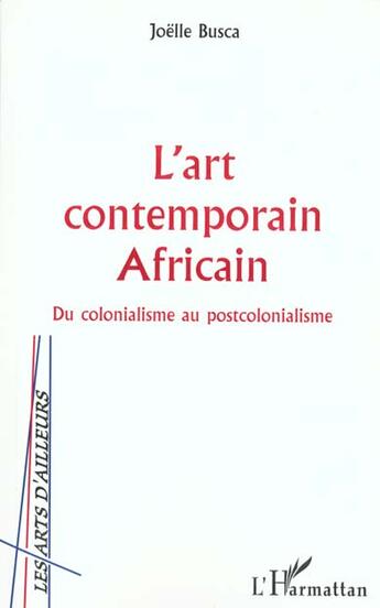 Couverture du livre « L'art contemporain africain - du colonialisme au postcolonialisme » de Joelle Busca aux éditions L'harmattan