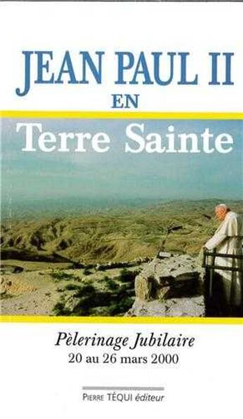 Couverture du livre « Jean-Paul II en terre sainte » de Jean-Paul Ii aux éditions Tequi