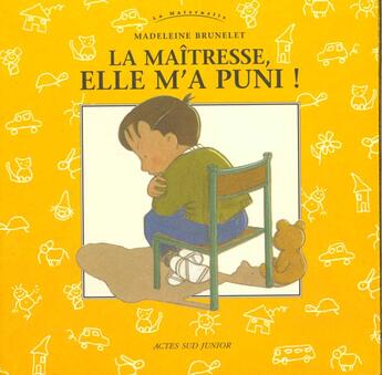 Couverture du livre « Maitresse, elle m'a puni! (la) - la maternelle, des 2 ans » de Madeleine Brunelet aux éditions Actes Sud