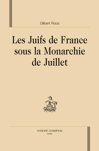 Couverture du livre « Les juifs de France sous la monarchie de juillet » de Gilbert Roos aux éditions Honore Champion