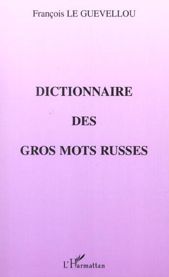 Couverture du livre « Dictionnaire des gros mots russes » de Le Guevellou F. aux éditions L'harmattan