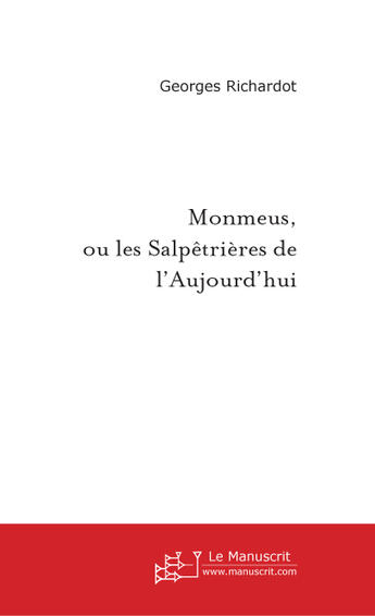 Couverture du livre « Monmeus, Ou Les Salpetrieres De L'Aujourd'Hui » de Richardot-G aux éditions Le Manuscrit