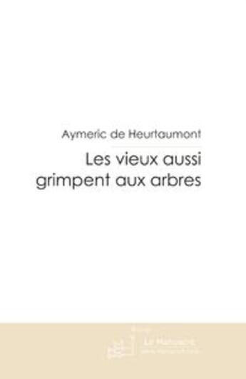 Couverture du livre « Les vieux aussi grimpent aux arbres » de Heurtaumont Aymeric aux éditions Le Manuscrit