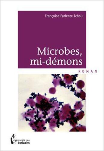 Couverture du livre « Microbes, mi-démons » de Francoise Pariente Ichou aux éditions Societe Des Ecrivains