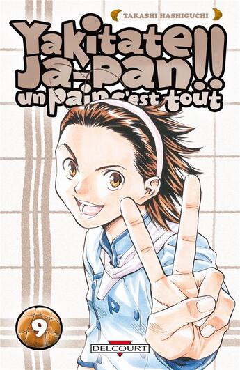 Couverture du livre « Yakitate! ja-pan - un pain c'est tout Tome 9 » de Takashi Hashiguchi aux éditions Delcourt