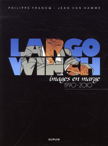 Couverture du livre « Largo Winch : images en marge ; 1990-2010 » de Jean Van Hamme et Philippe Francq aux éditions Dupuis