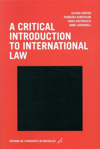 Couverture du livre « A critical introduction to international law » de Olivier Corten et Anne Lagerwall et Francois Dubuisson et Vaios Koutroulis aux éditions Universite De Bruxelles