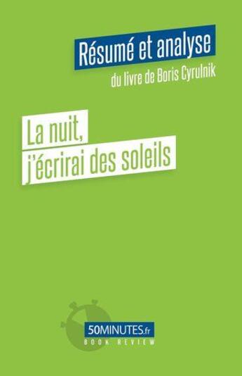 Couverture du livre « La nuit j'écrirai des soleils (résumé et analyse de Boris Cyrulnik) » de Judith Conde aux éditions 50minutes.fr