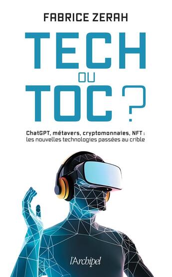 Couverture du livre « Tech ou toc ? ChatGPT, métavers, cryptomonnaies, NFT : les nouvelles technologies passées au crible » de Fabrice Zerah aux éditions Archipel