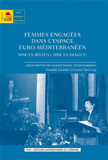 Couverture du livre « Femmes engagées dans l'espace euro-méditerranéen : mise en récit(s), mise en image(s) » de Laurence Denooz aux éditions Pu De Nancy