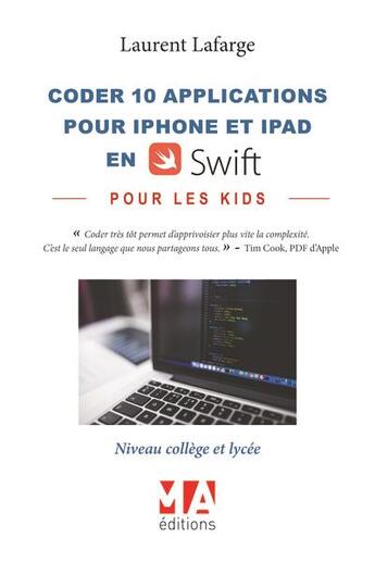 Couverture du livre « Coder 10 applications pour les kids en Swift (iPhone et iPad) ; niveau collège et lycée » de Laurent Lafarge aux éditions Ma