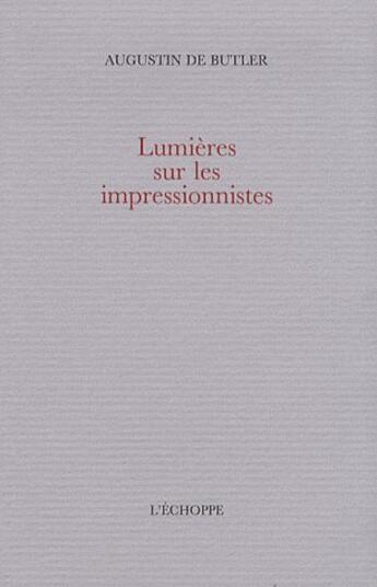 Couverture du livre « Lumières sur les impressionnistes » de Augustin De Butler aux éditions L'echoppe